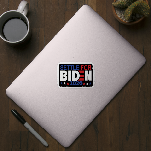 Settle for Biden 2020..Joe Biden for president 2020 by DODG99